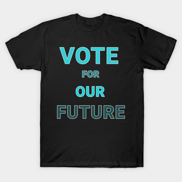 Vote for our future T-Shirt by TANSHAMAYA